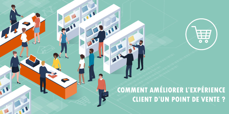 Comment améliorer l’expérience client d’un point de vente ?