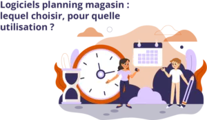 planning magasin, quels logiciels choisir et pour quelle utilisation ?
